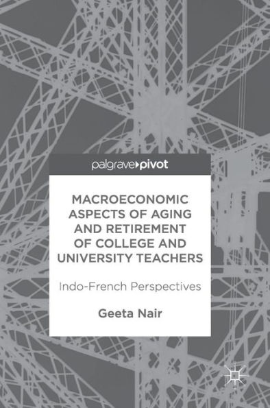 Macroeconomic Aspects of Aging and Retirement College University Teachers: Indo-French Perspectives