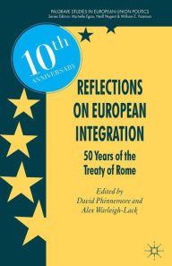 Title: Reflections on European Integration: 50 Years of the Treaty of Rome, Author: D. Phinnemore