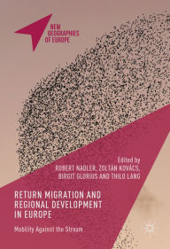 Title: Return Migration and Regional Development in Europe: Mobility Against the Stream, Author: Robert Nadler