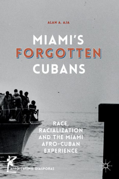 Miami's Forgotten Cubans: Race, Racialization, and the Miami Afro-Cuban Experience