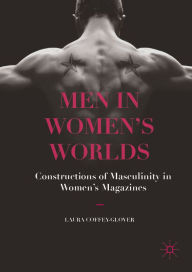 Title: Men in Women's Worlds: Constructions of Masculinity in Women's Magazines, Author: Laura Coffey-Glover