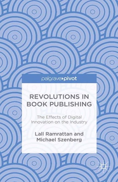 Revolutions in Book Publishing: The Effects of Digital Innovation on the Industry