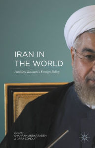 Title: Iran in the World: President Rouhani'ï¿½s Foreign Policy, Author: Shahram Akbarzadeh