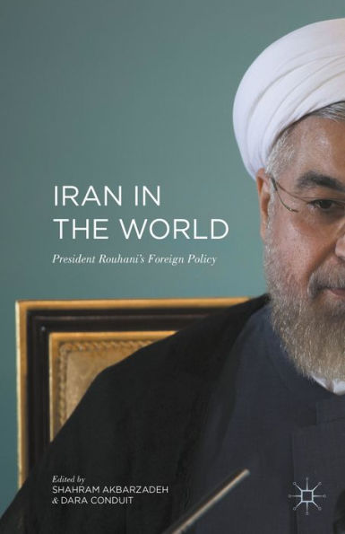Iran in the World: President Rouhani'ï¿½s Foreign Policy