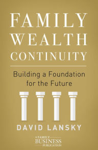 Title: Family Wealth Continuity: Building a Foundation for the Future, Author: David Lansky