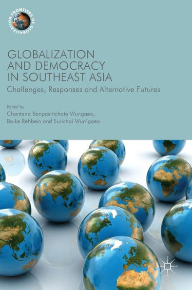 Globalization and Democracy in Southeast Asia: Challenges, Responses and Alternative Futures