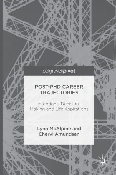 Post-PhD Career Trajectories: Intentions, Decision-Making and Life Aspirations