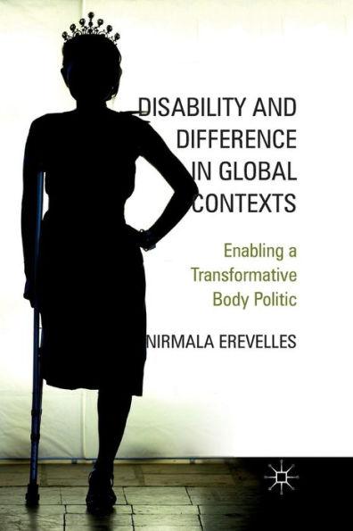 Disability and Difference in Global Contexts: Enabling a Transformative Body Politic