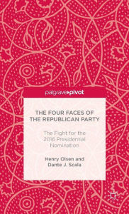Title: The Four Faces of the Republican Party and the Fight for the 2016 Presidential Nomination, Author: H. Olsen