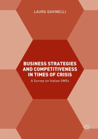 Title: Business Strategies and Competitiveness in Times of Crisis: A Survey on Italian SMEs, Author: Laura Gavinelli