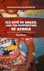 Ilï¿½ Aiyï¿½ in Brazil and the Reinvention of Africa