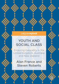 Title: Youth and Social Class: Enduring Inequality in the United Kingdom, Australia and New Zealand, Author: Alan France