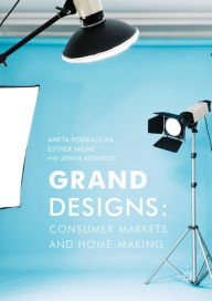 Title: Grand Designs: Consumer Markets and Home-Making, Author: Aneta Podkalicka