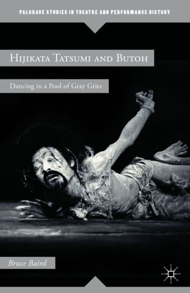 Hijikata Tatsumi and Butoh: Dancing a Pool of Gray Grits