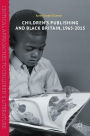 Children's Publishing and Black Britain, 1965-2015