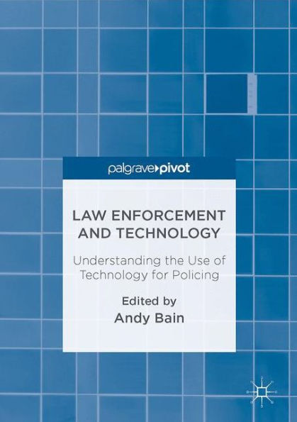 Law Enforcement and Technology: Understanding the Use of Technology for Policing