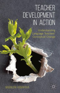 Title: Teacher Development in Action: Understanding Language Teachers' Conceptual Change, Author: M. Kubanyiova