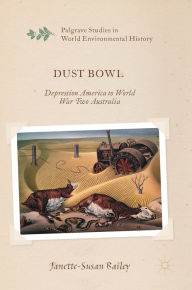 Title: Dust Bowl: Depression America to World War Two Australia, Author: Janette-Susan Bailey
