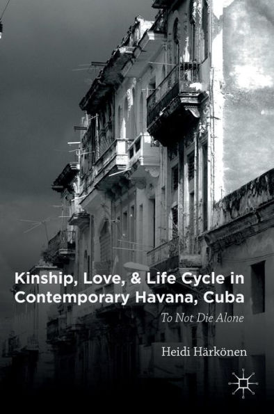 Kinship, Love, and Life Cycle Contemporary Havana, Cuba: To Not Die Alone