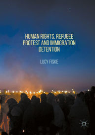 Title: Human Rights, Refugee Protest and Immigration Detention, Author: Lucy Fiske