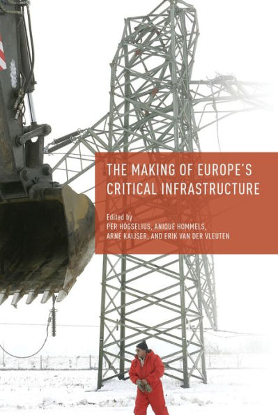 The Making of Europe's Critical Infrastructure: Common Connections and Shared Vulnerabilities