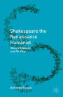 Shakespeare the Renaissance Humanist: Moral Philosophy and His Plays