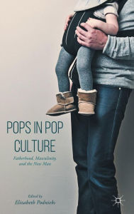 Real book download Pops in Pop Culture: Fatherhood, Masculinity, and the New Man CHM MOBI FB2 9781137581563 by Elizabeth Podnieks