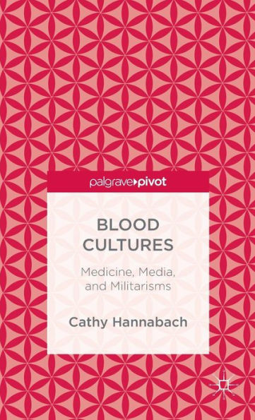 Blood Cultures: Medicine, Media, and Militarisms