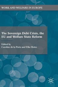 Title: The Sovereign Debt Crisis, the EU and Welfare State Reform, Author: Caroline De La Porte