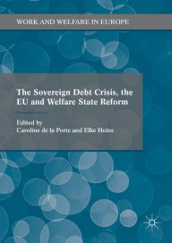 Title: The Sovereign Debt Crisis, the EU and Welfare State Reform, Author: Caroline De La Porte