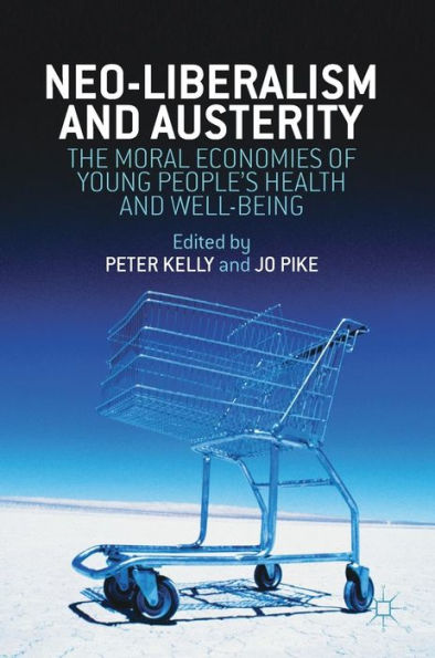 Neo-Liberalism and Austerity: The Moral Economies of Young People's Health Well-being