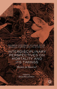 Title: Interdisciplinary Perspectives on Mortality and its Timings: When is Death?, Author: Shane McCorristine