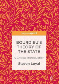 Title: Bourdieu's Theory of the State: A Critical Introduction, Author: Steven Loyal