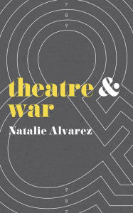 Title: Theatre and War, Author: Natalie Alvarez