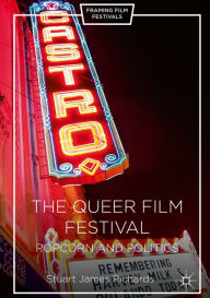 Title: The Queer Film Festival: Popcorn and Politics, Author: Stuart James Richards