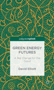 Title: Green Energy Futures: A Big Change for the Good, Author: David Elliott