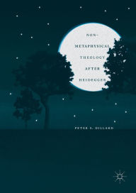 Title: Non-Metaphysical Theology After Heidegger, Author: Peter S. Dillard