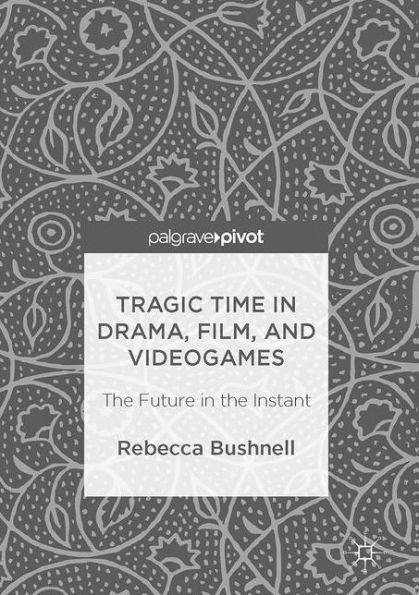 Tragic Time Drama, Film, and Videogames: the Future Instant