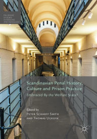 Title: Scandinavian Penal History, Culture and Prison Practice: Embraced By the Welfare State?, Author: Peter Scharff Smith