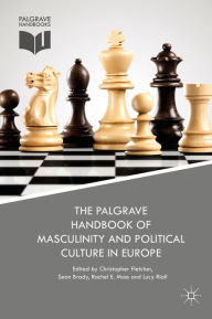 Title: The Palgrave Handbook of Masculinity and Political Culture in Europe, Author: Christopher Fletcher