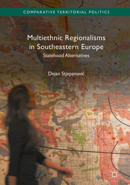 Multiethnic Regionalisms Southeastern Europe: Statehood Alternatives