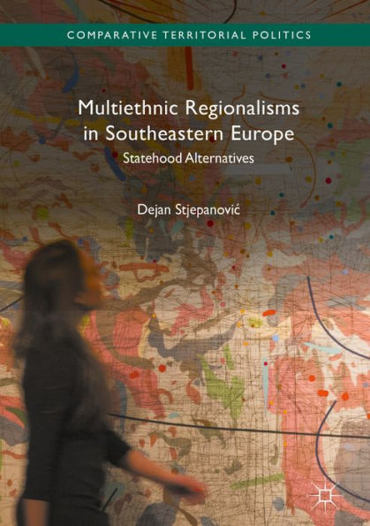 Multiethnic Regionalisms in Southeastern Europe: Statehood Alternatives