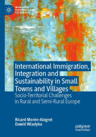 Title: International Immigration, Integration and Sustainability in Small Towns and Villages: Socio-Territorial Challenges in Rural and Semi-Rural Europe, Author: Ricard Morén-Alegret