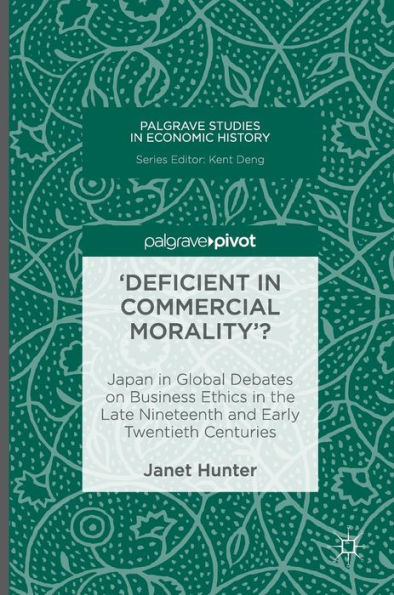 'Deficient Commercial Morality'?: Japan Global Debates on Business Ethics the Late Nineteenth and Early Twentieth Centuries