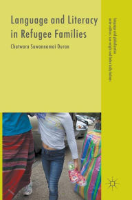 Title: Language and Literacy in Refugee Families, Author: Chatwara Suwannamai Duran