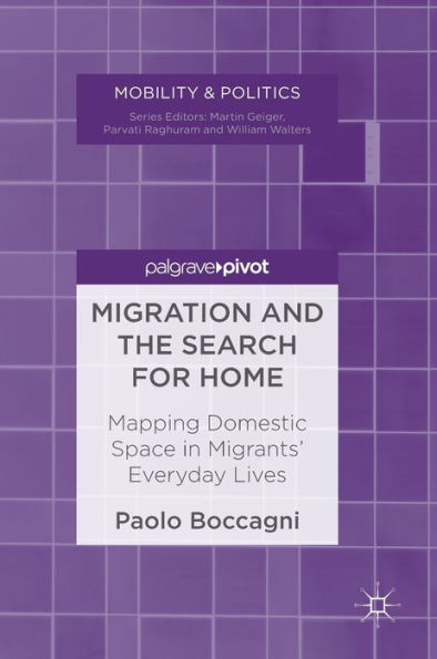 Migration and the Search for Home: Mapping Domestic Space Migrants' Everyday Lives