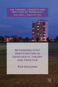 Title: Rethinking Civic Participation in Democratic Theory and Practice, Author: Rod Dacombe