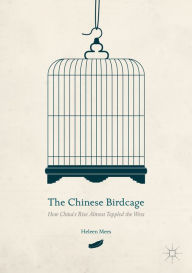 Title: The Chinese Birdcage: How China's Rise Almost Toppled the West, Author: Heleen Mees