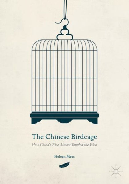 the Chinese Birdcage: How China's Rise Almost Toppled West