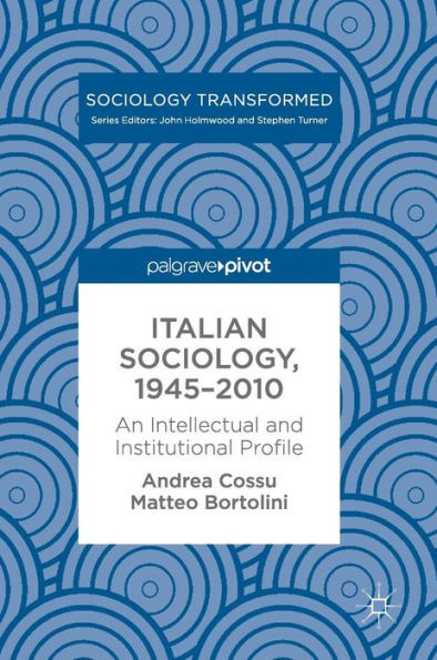 Italian Sociology,1945-2010: An Intellectual and Institutional Profile